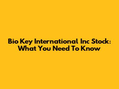 Bio Key International Inc Stock: What You Need To Know